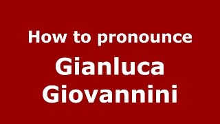 How to pronounce Gianluca Giovannini