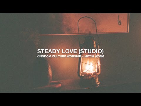 Steady Love // Kingdom Culture Worship + Mitch Wong