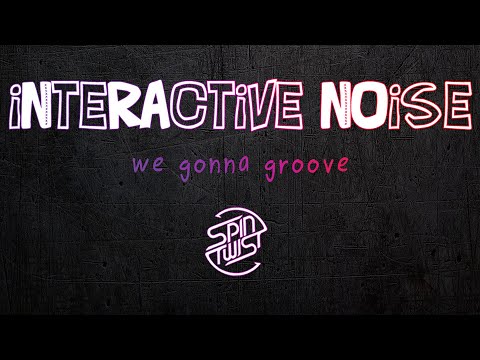 Interactive Noise  - We Gonna Groove (Official Audio)