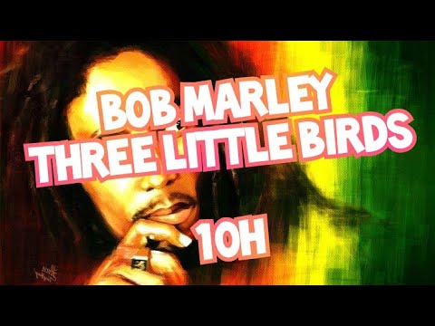 Bob Marley - Three Little Birds 10 Hours