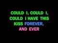 Could I have this kiss forever-karoke 