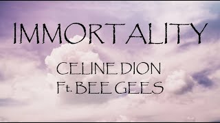 Immortality - Celine Dion (Lyrics)