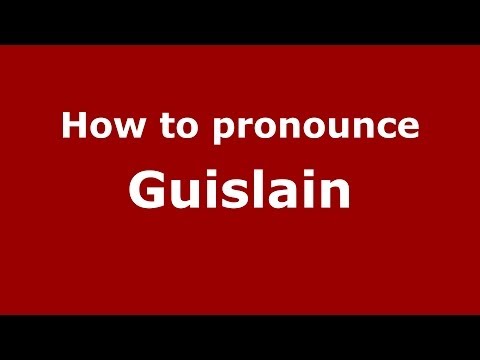 How to pronounce Guislain (French/France) - PronounceNames.com