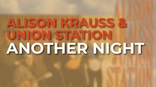Alison Krauss &amp; Union Station - Another Night (Official Audio)