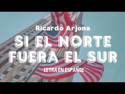 Ricardo Arjona - Si el Norte fuera el Sur (letra en español)