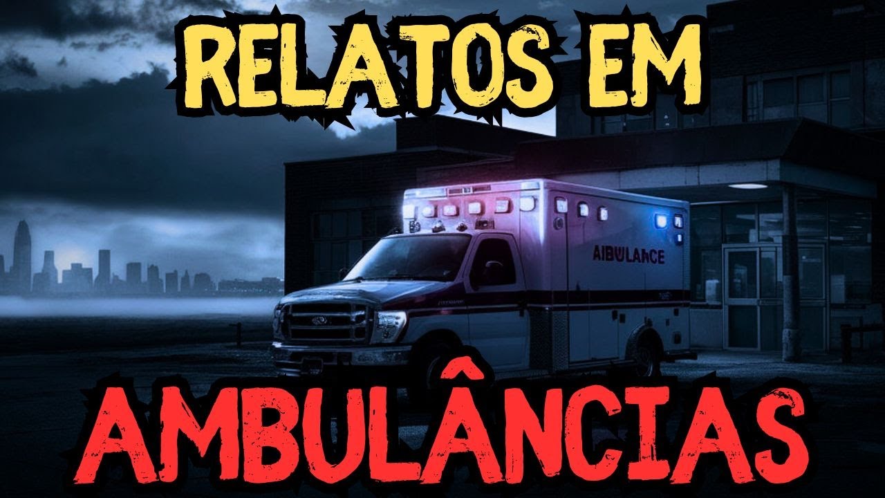 4 RELATOS EM AMBULÂNCIAS - História de terror