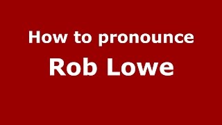 How to pronounce Rob Lowe