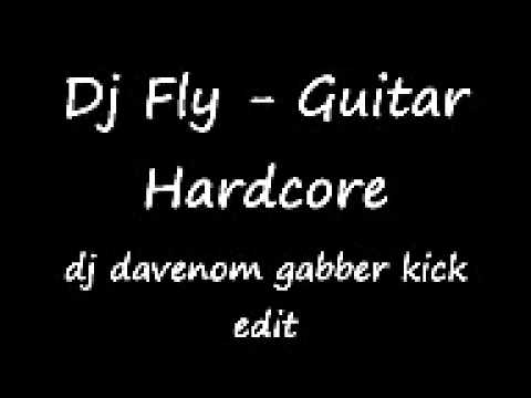 Dj fly - guitar hardcore (dj davenom gabber kick edit)