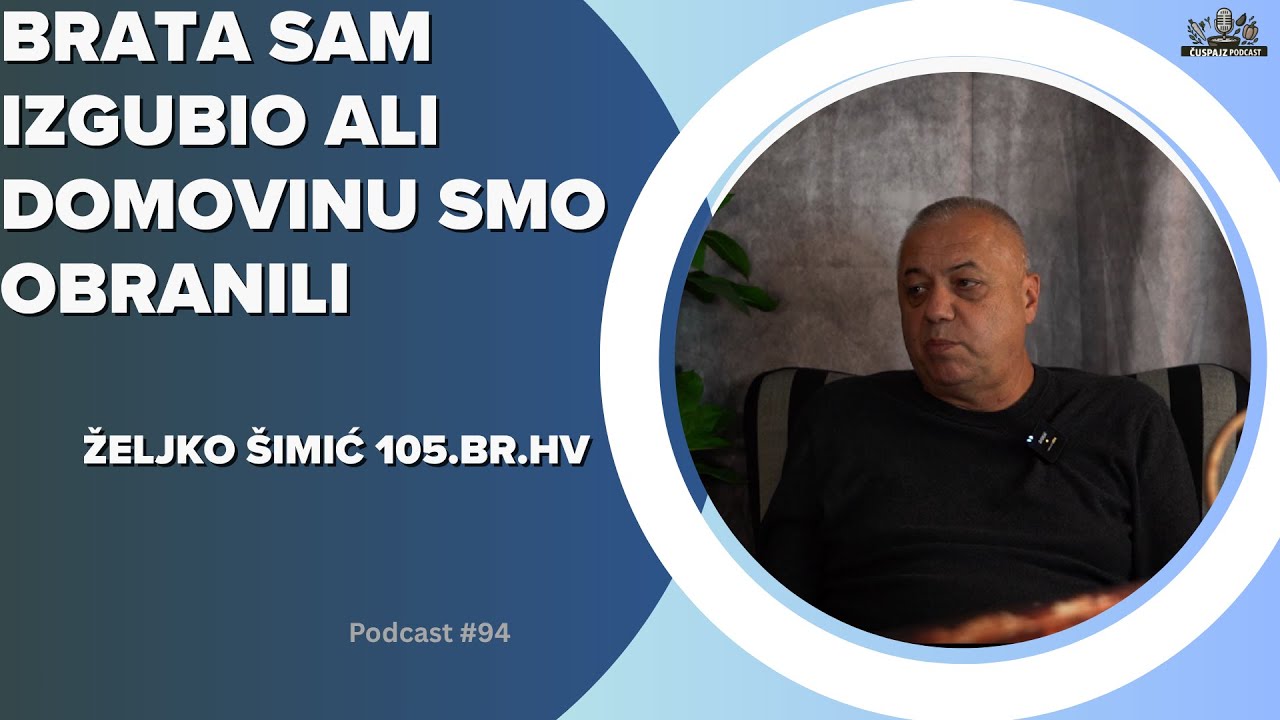 PODCAST ČUŠPAJZ #93 -Krenuli smo odmah u proboj u Kusonje ali su nas razbili - ŽELJKO ŠIMIĆ
