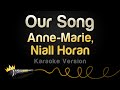 Anne Marie Niall Horan Our Song Karaoke Version