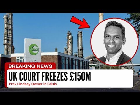 UK Court Freezes £150M of Prax Lindsey Owner | Oil Giant in Crisis