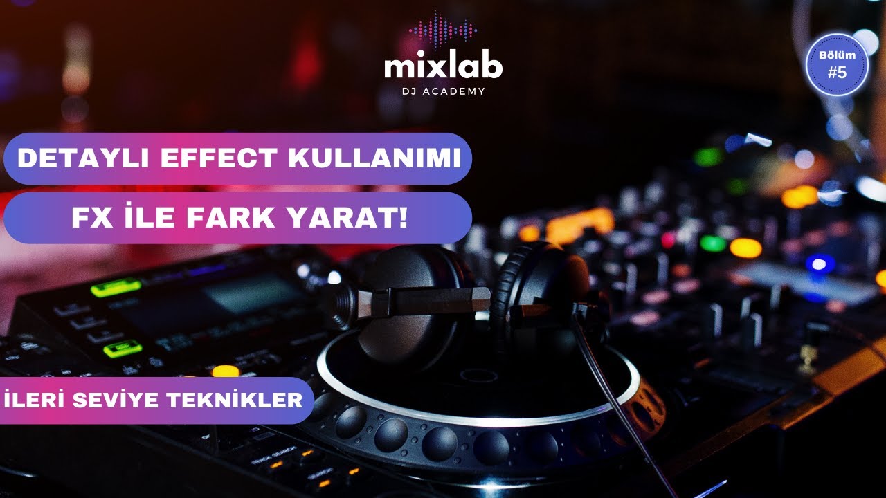 DJ’ler İçin Detaylı FX Rehberi | Echo, Reverb, Spiral, Trans DJ Eğitim Serisi #5 - Mixlab DJ Academy