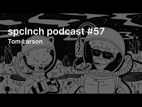 spclnch podcast #57 / Tom Larson