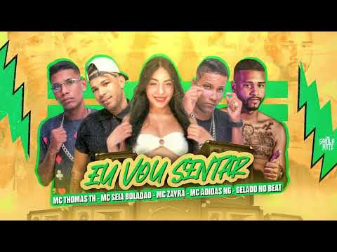 🔵MC THOMAS TH - MC SEIA BOLADÃO - MC ZAYRA - MC ADIDAS NG - GELADO NO BEAT - EU VOU SENTAR
