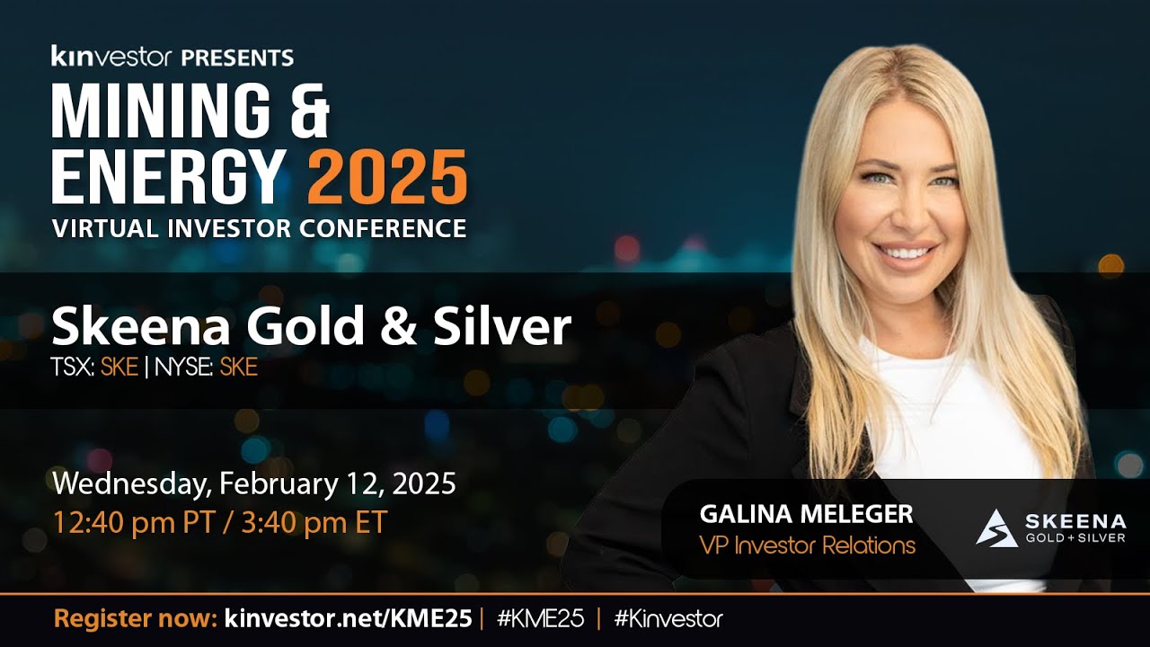 Skeena Gold + Silver Presenting at the Kinvestor Mining & Energy Conference 2025