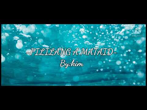 PILILANG A MATAID - by:kim MARANAO SONG