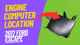 2017 Ford Escape - Engine Computer Location