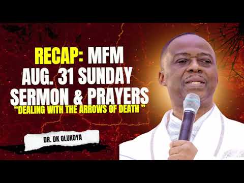 RECAP: MFM AUG. 31 SUNDAY SERMON & PRAYERS “DEALING WITH THE ARROWS OF DEATH
