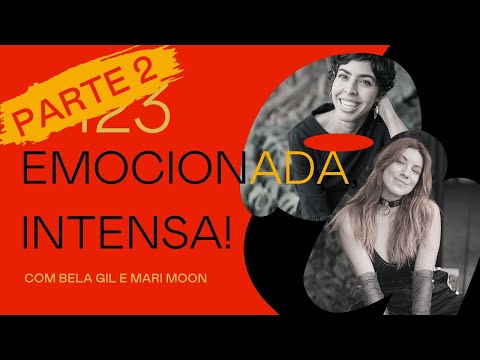 PARTE 2 - #123- Emocionada não, intensa! - com Bela Gil e Mari Moon