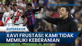 Rayo Vallecano Babat Barcelona 2-1, Pelatih Xavi Hernandez Frustasi: Kami Tidak Memiliki Keberanian