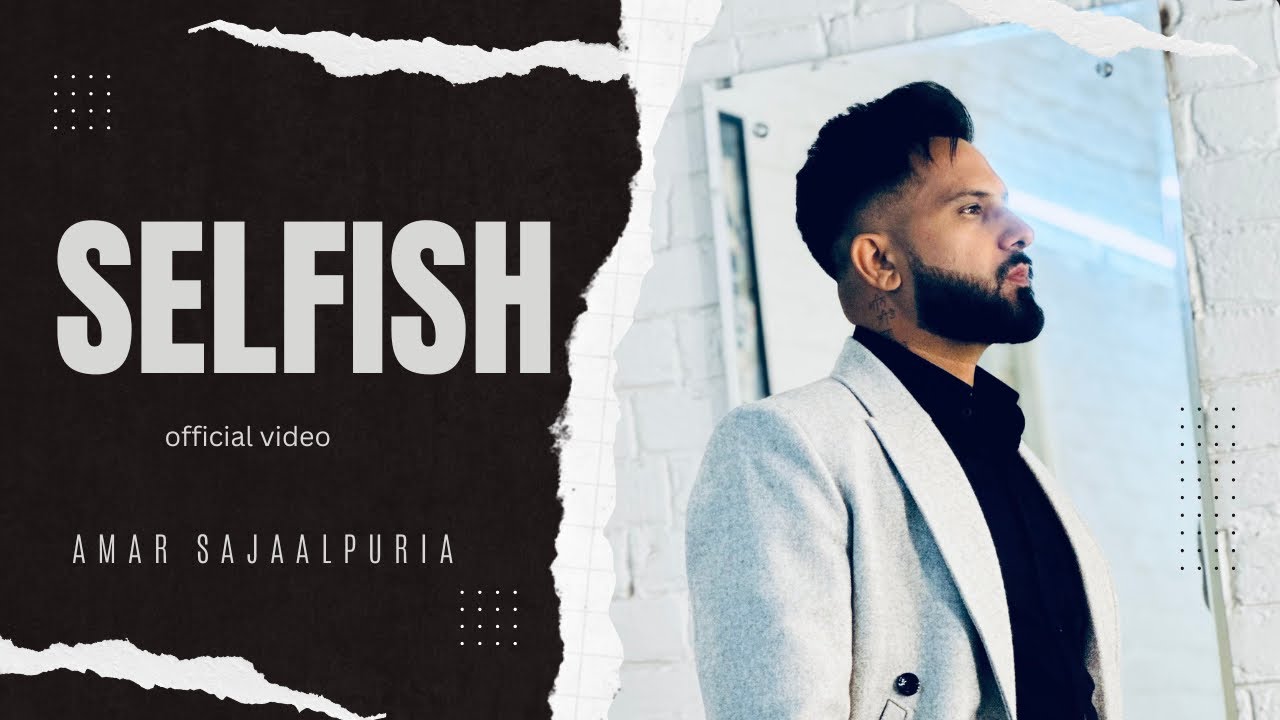 Selfish Lyrics - Amar Sajaalpuria | Latest Punjabi Songs - lyricspunjabimusix - Blogger