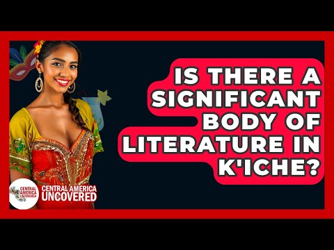 Is There A Significant Body Of Literature In K'iche? - Central America Uncovered