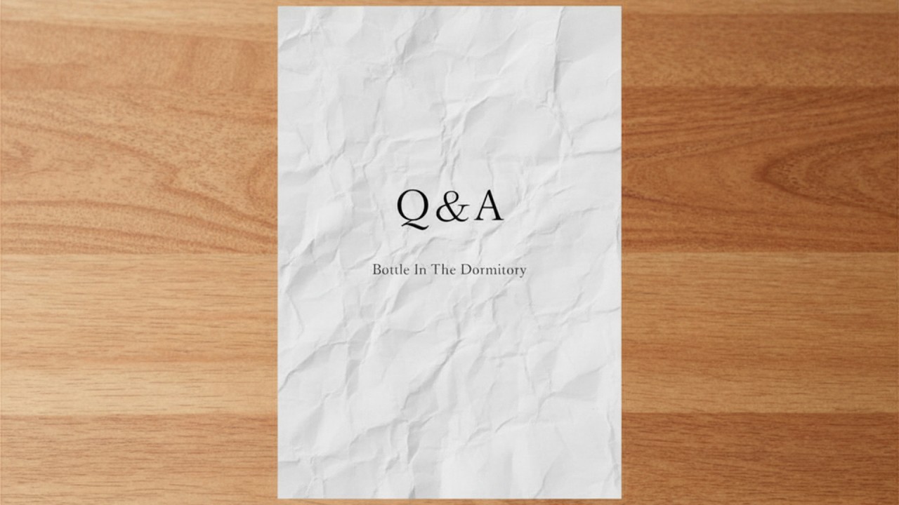 Q&A / Bottle In The Dormitory