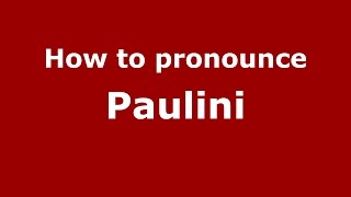 How to pronounce Paulini