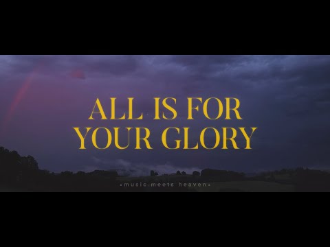 All Is For Your Glory - Jeremy Riddle (Lyrics)