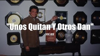 UNOS QUITAN Y OTROS DAN - José José (LETRA)