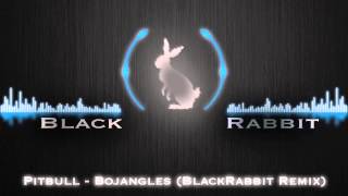 Pitbull - Bojangles (Black Rabbit Remix)