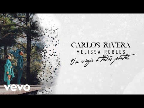 Carlos Rivera, Melissa Robles - Un Viaje a Todas Partes (Letra)