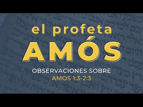 El Libro Del Profeta Amós Explicado [El Libro de Amós 1:3-2:3]