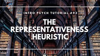The Representativeness Heuristic (Intro Psych Tutorial #93)