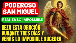 NADA RESISTE A ESTA ORACIÓN - REZA 3 DÍAS Y MIRA LO IMPOSIBLE SUCEDER – SAN MIGUEL PELEA POR TI