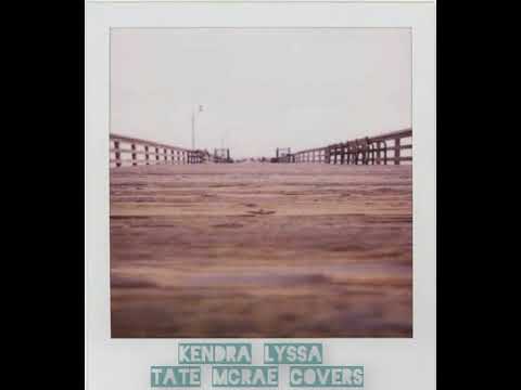 kendra lyssa - tate mcrae covers