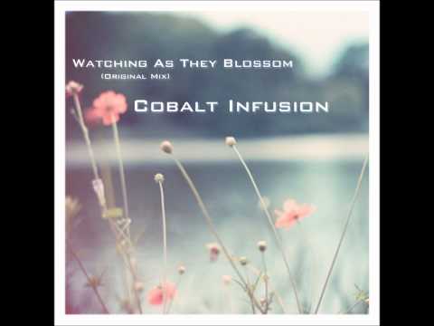 Cobalt Infusion - Watching As They Blossom (Original Mix)