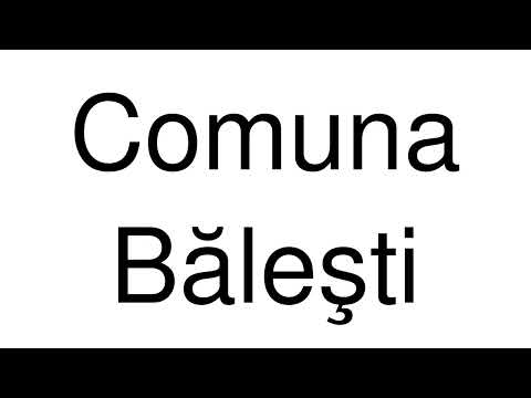 How to Pronounce Comuna Băleşti (Romania)