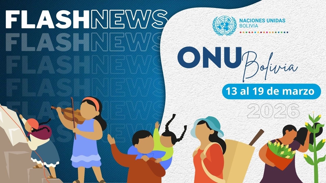 FlashNews | Descubre las últimas noticias de ONU Bolivia (13 al 19 de marzo de 2026)