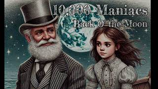 10,000 Maniacs - Back O&#39; the Moon