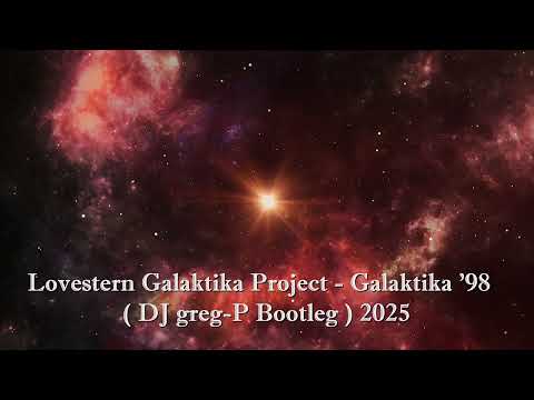 Lovestern Galaktika Project - Galaktika '98  (DJ greg-P Bootleg)  2025