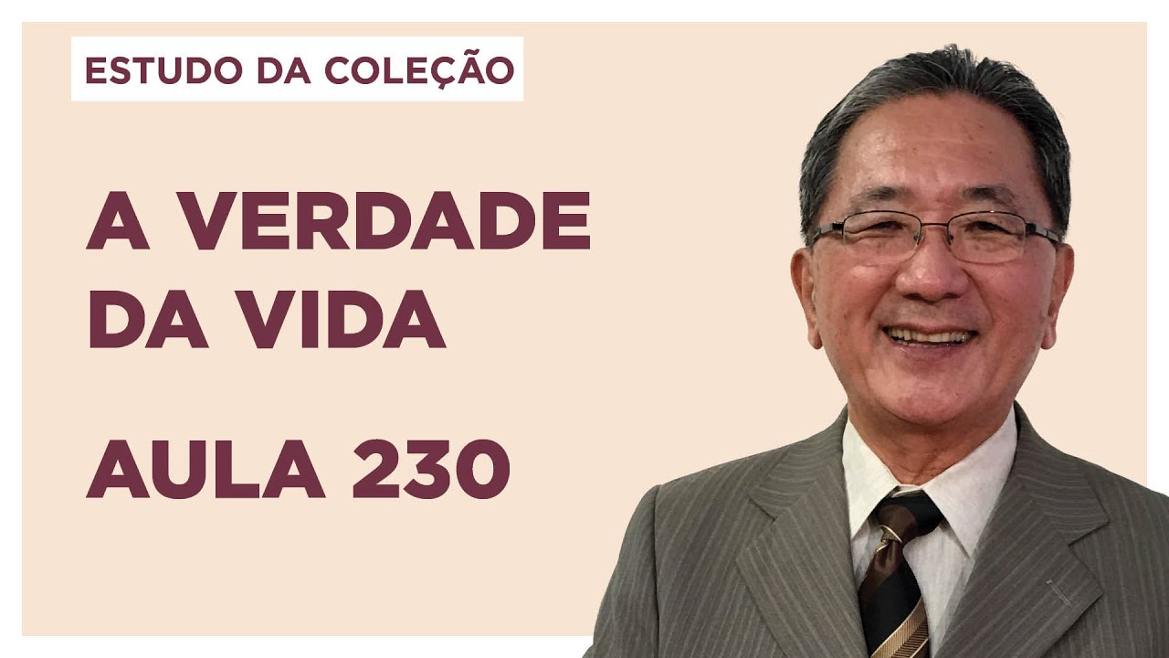 Estudo da Coleção A Verdade da Vida - Aula  230