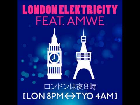 London Elektricity - ロンドンは夜８時 [LON 8PM - TYO 4AM] featuring AMWE