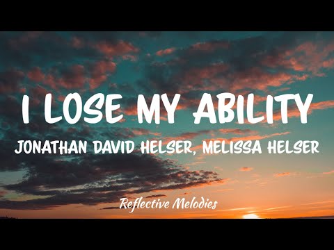 I Lose My Ability - Jonathan David Helser, Melissa Helser (Lyrics)
