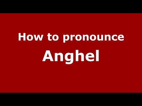 How to pronounce Anghel (Romanian/Romania)  - PronounceNames.com