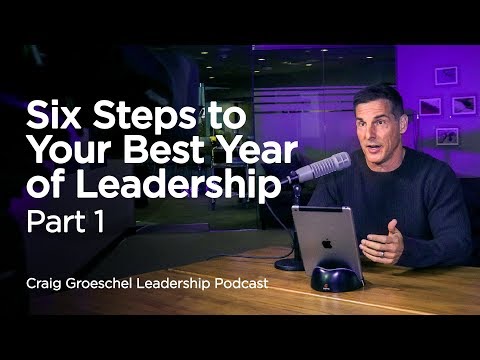 6 Steps to Your Best Year of Leadership, Part 1 - Craig Groeschel Leadership Podcast