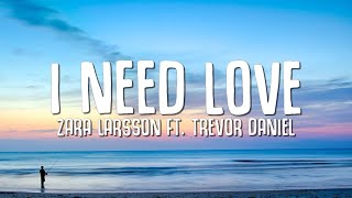 Zara Larsson ft. Trevor Daniel - I Need Love (Lyrics)