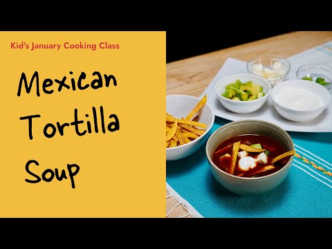 Mexican Tortilla Soup | January Kid's Cooking Class