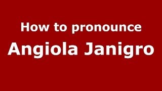 How to pronounce Angiola Janigro