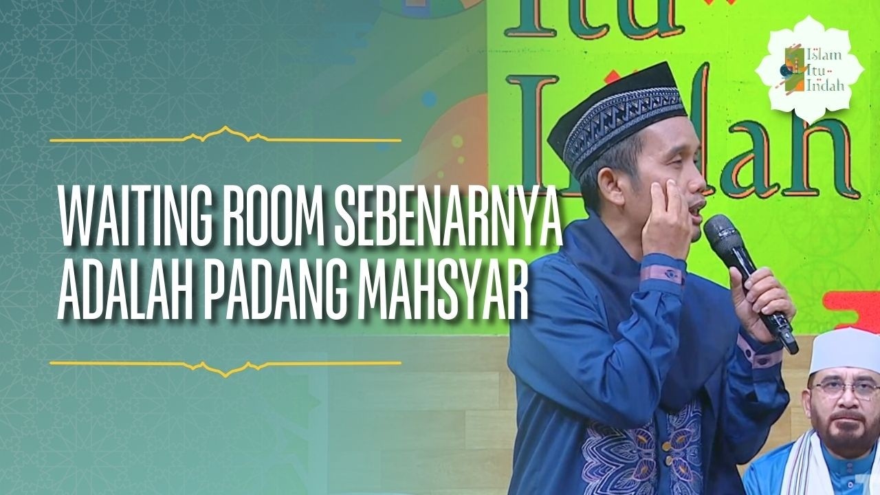 Waiting Room Sebenarnya Adalah Padang Mahsyar - ISLAM ITU INDAH (15/2/26) P2